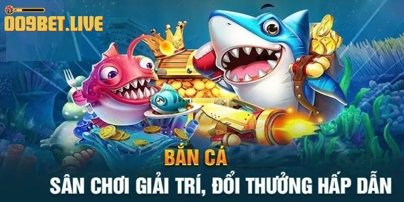 Bắn cá - Sân chơi giải trí