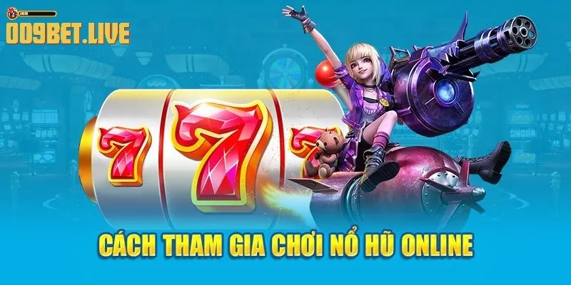 Hướng dẫn tham gia Nổ Hũ online